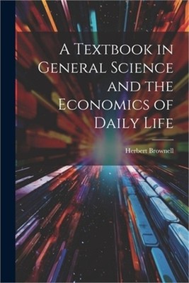 A Textbook in General Science and the Economics of Daily Life (Paperback or Soft