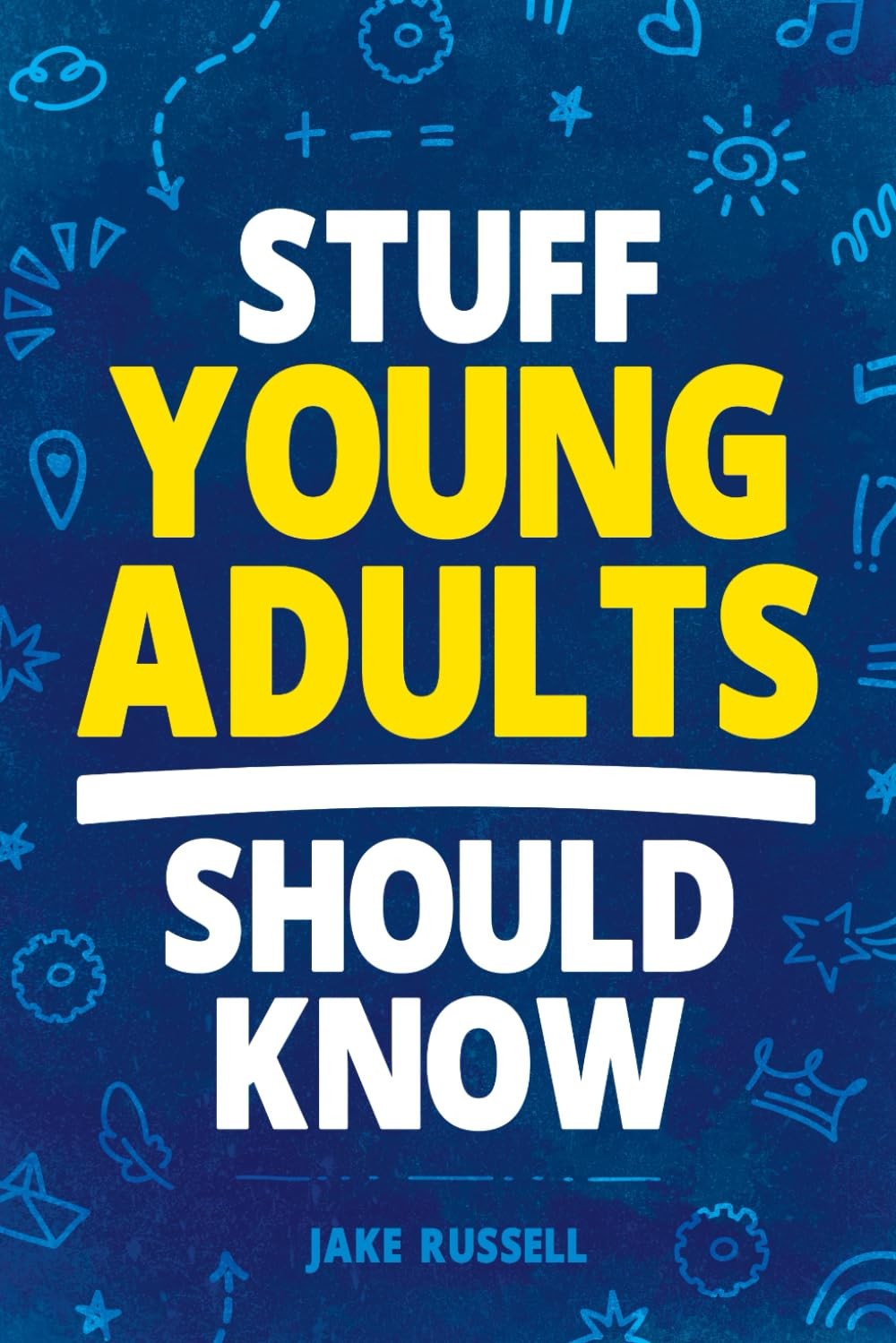 Stuff Young Adults Should Know: Essential Life Skills, Tips, and