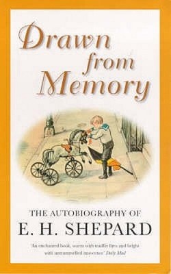 Drawn from Memory: The Autobiography of E.H.Shepard by E. H. Shepard