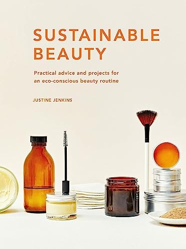 Sustainable Beauty: Practical advice and projects for an eco-con