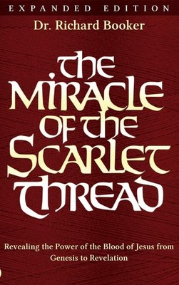 The Miracle of the Scarlet Thread Expanded Edition: Revealing the Power of t...