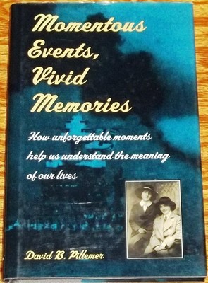 David B Pillemer / MOMENTOUS EVENTS VIVID MEMORIES HOW UNFORGETTABLE