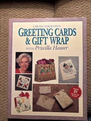 Create Your Own Greetings Cards and Gift Wrap with Priscilla Hauser,Priscilla H
