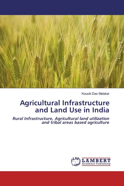 Kousik Das Malakar | Agricultural Infrastructure And Land Use In India | Buch-image