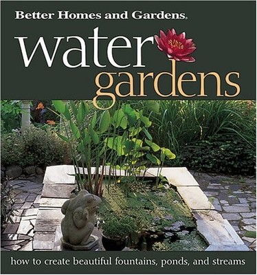 Water Gardens: How to Create Beautiful Fountains, Ponds, and Streams (Better...