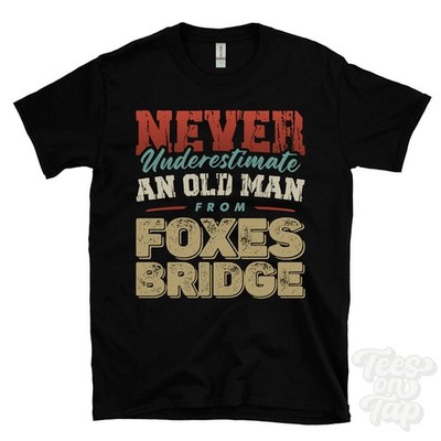 NEVER UNDERESTIMATE AN OLD MAN FROM FOXES BRIDGE T-SHIRT xmas gift cinderford