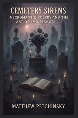 Cemetery Sirens | Necromantic Poetry and the Art of Emo Séances | Petchinsky