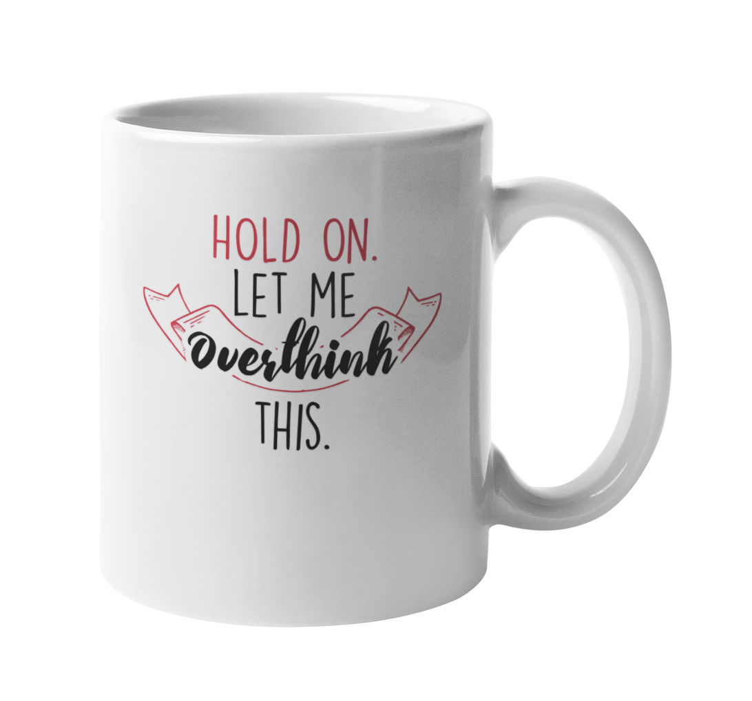 Let Me Ovethink This. Overthinking Coffee & Tea Gift Mug