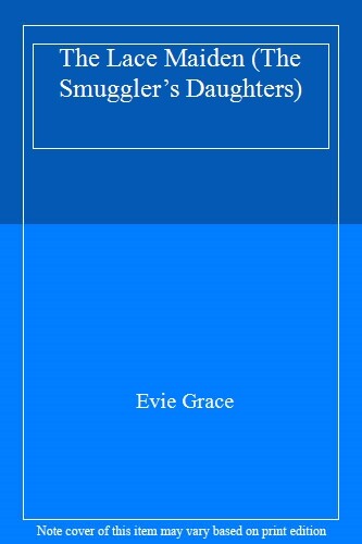 The Lace Maiden (The Smuggler’s Daughters) By Evie Grace