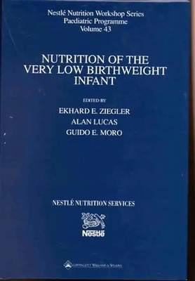 Nutrition of the Very Low Birthweight Infant: 43 (Nestle Nutrition Workshop Seri