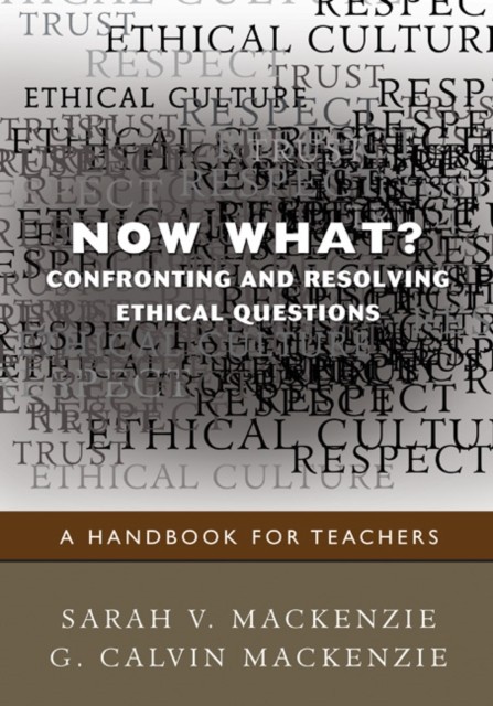 Now What? Confronting and Resolving Ethical Questions by G. Calvin Mackenzie