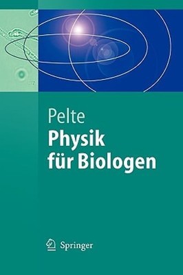 Physik Für Biologen: Die Physikalischen Grundlagen Der Biophysik Und Anderer