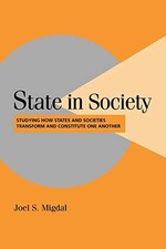 State in Society: Studying How States and Societies Transform and Constitute On