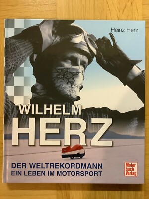 Wilhelm Herz  Der Weltrekordmann ein Leben im Motorsport von Heinz Herz