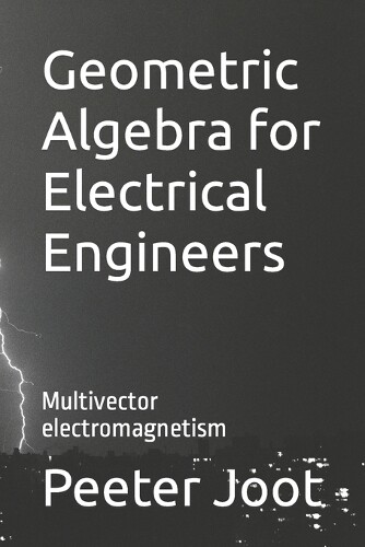 Peeter Joot Geometric Algebra for Electrical Engineers (Tascabile)