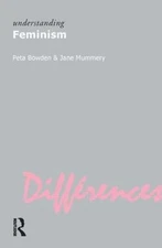 Understanding Feminism by Bowden, Peta; Mummery, Jane