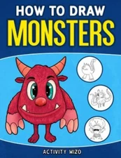 How To Draw Monsters: An Easy Step-by-Step Guide for Kids, Wizo, Activity, Good 