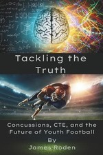 Tackling the Truth: Concussions, CTE, and the Future of Youth Football by James