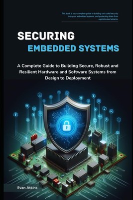 Titel: Securing Embedded Systems: Guide to Building Secure Hardware & Software