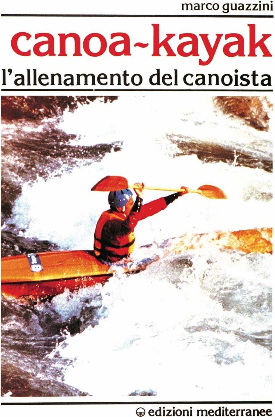 Libri Marco Guazzini - Canoa-Kajak. L'allenamento Del Canoista