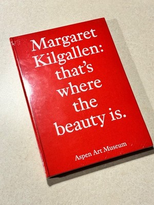 Margaret Kilgallen: that's where the beauty is. 2021, 1st edition NEW HC shrink