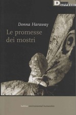 Le promesse dei mostri - Donna Haraway (DeriveApprodi) [2019]