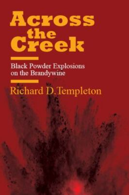 Across the Creek : Black Powder Explosions on the Brandywine, Paperback by Te...