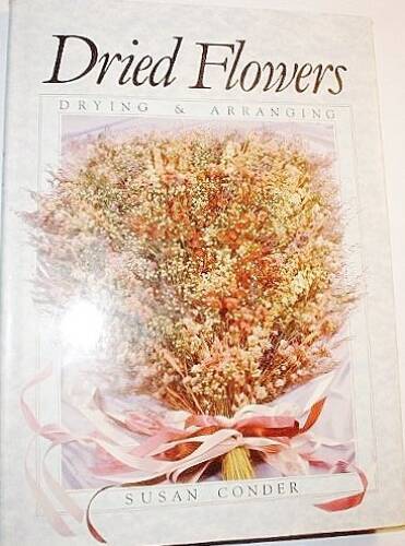 Dried Flowers Drying and Arranging - Hardcover By Conder, Susan - GOOD-image