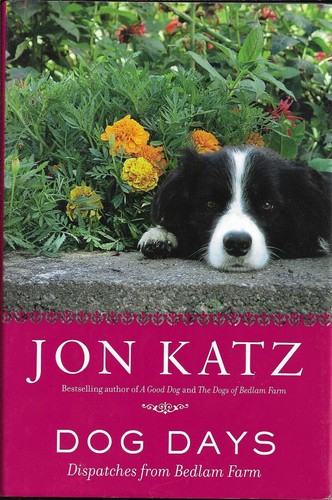 Dog Days : Dispatches from Bedlam Farm by Jon Katz (2007, Hardcover) - Bild 1 von 2