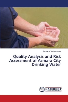 Quality Analysis and Risk Assessment of Asmara City Drinking Water by Zerabruk T