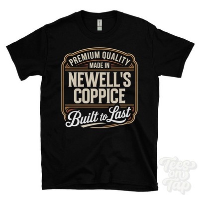 MADE IN NEWELL'S COPPICE PREMIUM QUALITY BUILT TO LAST T-SHIRT england
