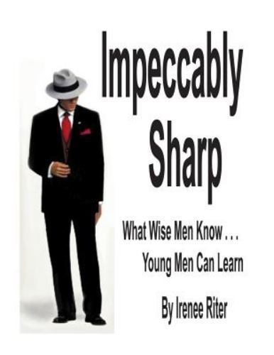 Impeccably Sharp : What Wise Men Know... Young Men Can Learn by Irenee ...