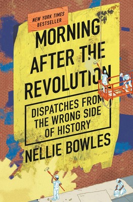 Morning After the Revolution Dispatches from the Wrong Side of History Bowles