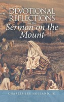 Charles Lee Holland Jr. | Devotional Reflections On The Sermon On The Mount
