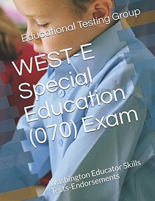 WEST-E SPECIAL EDUCATION (070) EXAM: WASHINGTON EDUCATOR By Educational Testing