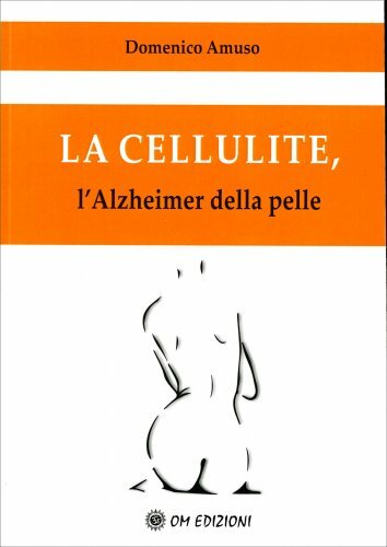 Libri Domenico Amuso - La Cellulite. L'Alzheimer Della Pelle - Immagine 3