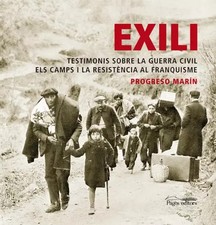 Exili: Testimonis sobre la Guerra Civil. Els camps i la resistència al franquism