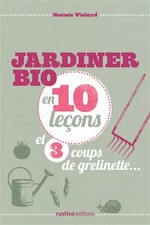 JARDINER BIO EN 10 LECON ET 3 COUPS DE GRELINETTE..., Noémie Vialard