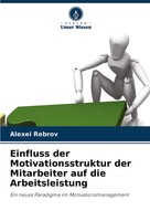 Einfluss Der Motivationsstruktur Der Mitarbeiter Auf Die Arbeitsleistung Rebrov