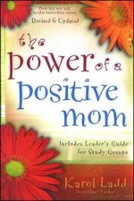 The Power of a Positive Mom - Paperback By Ladd, Karol - VERY GOOD
