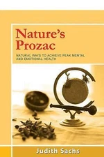 Nature's Prozac: Natural Ways to Achieve Peak Mental and Emotional Health by 