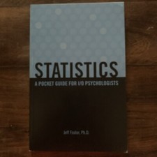 2013 Statistics: A Pocket Guide For I/O Psychologists By Jeff Foster PHD