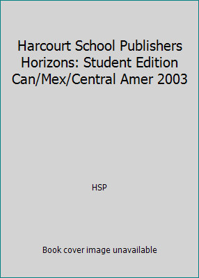 Harcourt School Publishers Horizons: Student Edition Can/Mex/Central Amer 2003
