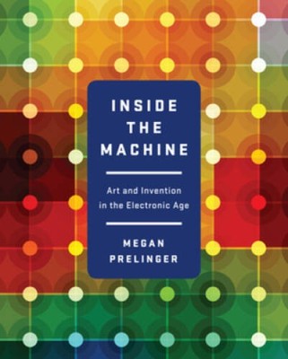 Inside the Machine: Art and Invention in the Electronic Age - VERY GOOD