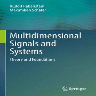 Multidimensional Signals and Systems Theory and Foundations Rudol