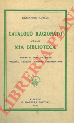 ARMAO Ermanno -  Catalogo ragionato della mia biblioteca. Opere di consultazion