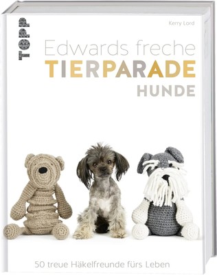 Edwards freche Tierparade Hunde | Kerry Lord | 50 treue Häkelfreunde fürs Leben