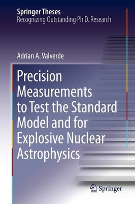 Precision Measurements to Test the Standard Model and for Explosive Nuclear Astr