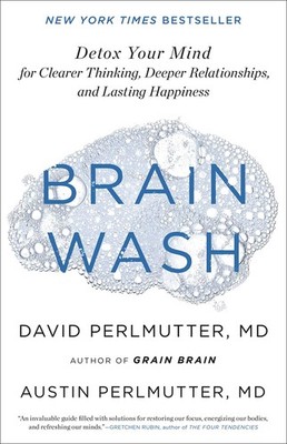 Brain Wash: Detox Your Mind for Clearer Thinking, Deeper Relationships, and ...