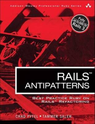 Rails AntiPatterns: Best Practice Ruby on Rails Refactoring (Addison - VERY GOOD